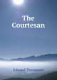 The Courtesan, Edward Thompson 