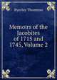 Memoirs of the Jacobites of 1715 and 1745, Volume 2, Byerley Thomson 