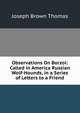Observations On Borzoi: Called in America Russian Wolf-Hounds, in a Series of Letters to a Friend, Joseph Brown Thomas 
