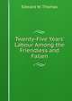 Twenty-Five Years' Labour Among the Friendless and Fallen, Edward W. Thomas 