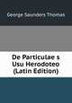 De Particulae s Usu Herodoteo (Latin Edition), George Saunders Thomas 