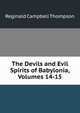 The Devils and Evil Spirits of Babylonia, Volumes 14-15, Reginald Campbell Thompson 