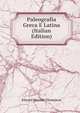 Paleografia Greca E Latina (Italian Edition), Edward Maunde Thompson 