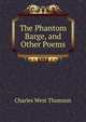 The Phantom Barge, and Other Poems, Charles West Thomson 