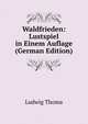 Waldfrieden: Lustspiel in Einem Auflage (German Edition), Ludwig Thoma 