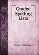 Graded Spelling Lists, George E. Thompson 