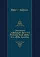 Discourses On Passages Selected from the Book of the Acts of the Apostles, Henry Thomson 