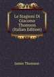 Le Stagioni Di Giacomo Thomson (Italian Edition), Thomson James 
