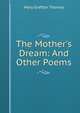 The Mother's Dream: And Other Poems, Mary Grafton Thomas 