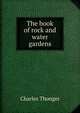 The book of rock and water gardens, Charles Thonger 