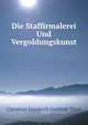 Die Staffirmalerei Und Vergoldungskunst, Christian Friedrich Gottlieb Thon 