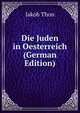 Die Juden in Oesterreich (German Edition), Jakob Thon 