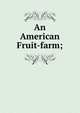 An American Fruit-farm;, 