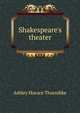 Shakespeare's theater, Ashley Horace Thorndike 