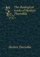 The theological works of Herbert Thorndike, Herbert Thorndike 