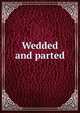 Wedded and parted, 