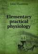 Elementary practical physiology, John Thornton 