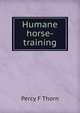 Humane horse-training, Percy F Thorn 