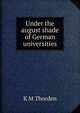 Under the august shade of German universities, K M Thorden 