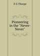 Pioneering in the "Never-Never", E G Thorpe 