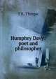 Humphry Davy: poet and philosopher, Thorpe, T. E. (Thomas Edward), Sir, 1845-1925 