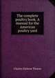 The complete poultry book. A manual for the American poultry yard, Charles Embree Thorne 