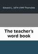 The teacher's word book, Edward L. 1874-1949 Thorndike 