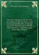 The law relating to oil and gas, including oil and gas leases and contracts, production of oil and gas, both natural and artificial, and supplying . regulating gas companies, insuran, W W. 1851-1932 Thornton 