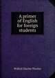 A primer of English for foreign students, Wilfrid Charles Thorley 