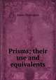 Prisms; their use and equivalents, James Thorington 