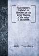 Shakespere's England: or, Sketches of our social history of the reign of Elizabeth, Thornbury, Walter, 1828-1876 