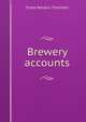 Brewery accounts, Frank Weldon Thornton 