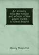 An enquiry into the nature and effects of the paper credit of Great Britain, Henry Thornton 