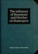 The influence of Beaumont and Fletcher on Shakespere, Ashley Horace Thorndike 