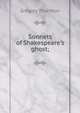 Sonnets of Shakespeare's ghost;, Gregory Thornton 