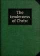 The tenderness of Christ, 