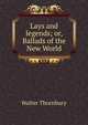 Lays and legends; or, Ballads of the New World, Thornbury, Walter, 1828-1876 