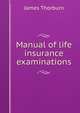 Manual of life insurance examinations, James Thorburn 