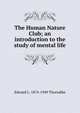 The Human Nature Club; an introduction to the study of mental life, Edward L. 1874-1949 Thorndike 