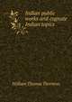 Indian public works and cognate Indian topics, William Thomas Thornton 