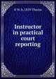 Instructor in practical court reporting, H W. b. 1859 Thorne 