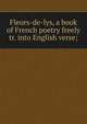 Fleurs-de-lys, a book of French poetry freely tr. into English verse;, 
