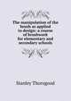 The manipulation of the brush as applied to design: a course of brushwork for elementary and secondary schools, Stanley Thorogood 