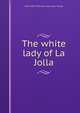 The white lady of La Jolla, Rose 1850-1939. [from old catalo Thorpe 