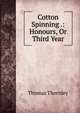 Cotton Spinning .: Honours, Or Third Year, Thomas Thornley 
