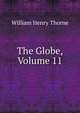 The Globe, Volume 11, William Henry Thorne 