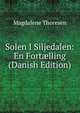 Solen I Siljedalen: En Fort?lling (Danish Edition), Magdalene Thoresen 