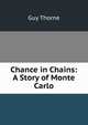 Chance in Chains: A Story of Monte Carlo, Guy Thorne 