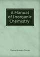 A Manual of Inorganic Chemistry ., Thorpe, T. E. (Thomas Edward), Sir, 1845-1925 