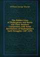 The Hidden Lives of Shakespeare and Bacon and Their Business Connection; with Some Revelations of Shakespeare's Early Struggles 1587-1592, William George Thorpe 